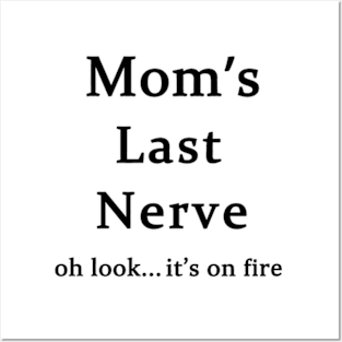 Moms Last Nerve Oh Look Its On Fire Posters and Art